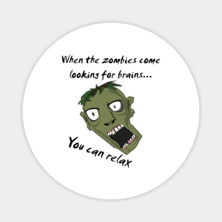 When the zombies come looking for brains you can relax Magnet